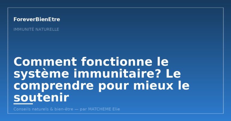 Comment fonctionne le système immunitaire? Comprendre ses mécanismes pour mieux le soutenir au naturel