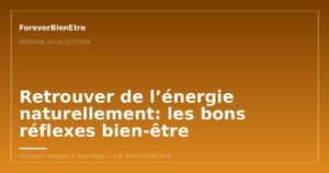 Retrouver de l’énergie naturellement: les bons réflexes bien-être