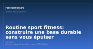 Routine sport fitness: construire une base durable sans vous épuiser