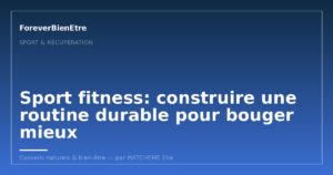Sport fitness: construire une routine durable pour bouger mieux
