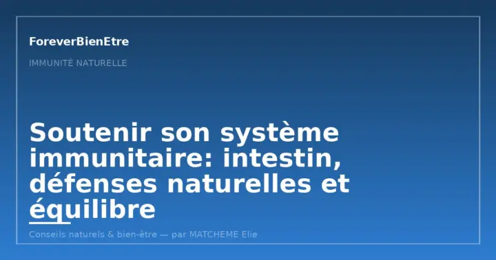 Soutenir son système immunitaire: intestin, défenses naturelles et équilibre