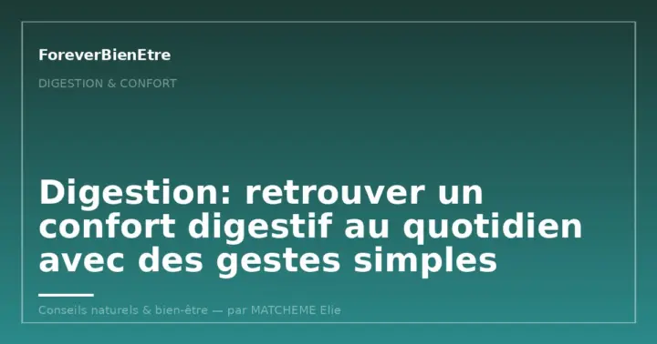 Digestion microbiote: les bons réflexes pour soutenir son équilibre intestinal au quotidien