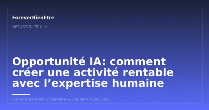 Opportunité IA: comment créer une activité rentable avec l’expertise humaine