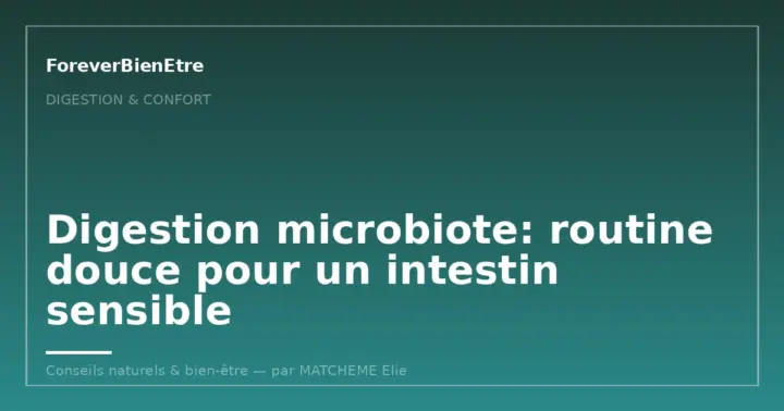Digestion microbiote: routine douce pour un intestin sensible