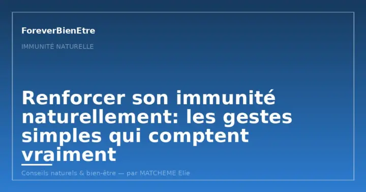Immunité durable: soutenir ses défenses au quotidien avec une approche équilibrée