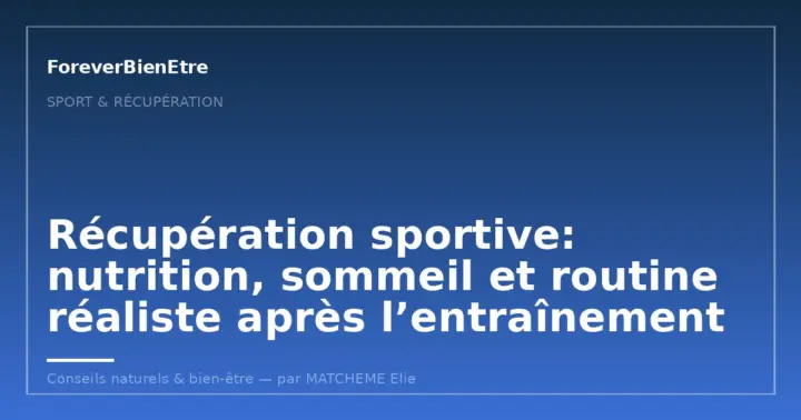 Récupération sportive: nutrition, sommeil et routine réaliste après l’entraînement