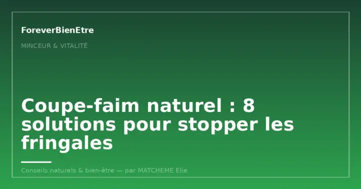 Coupe-faim naturel : 8 solutions pour stopper les fringales
