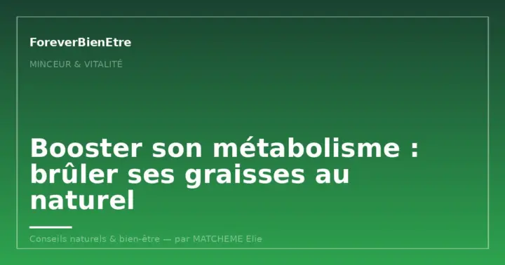 Booster son métabolisme : brûler ses graisses au naturel