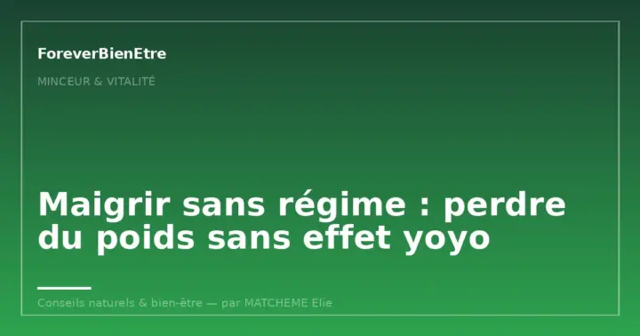 Maigrir sans régime : perdre du poids sans effet yoyo