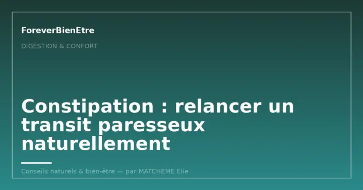 Constipation : relancer un transit paresseux naturellement