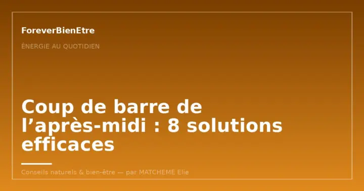 Coup de barre de l’après-midi : 8 solutions efficaces