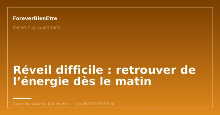 Réveil difficile : retrouver de l’énergie dès le matin