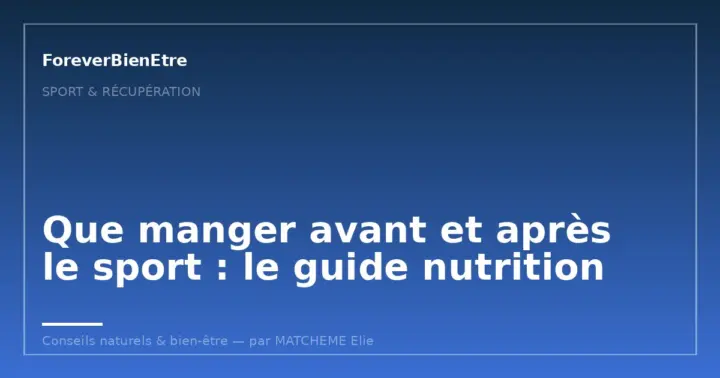 Que manger avant et après le sport : le guide nutrition