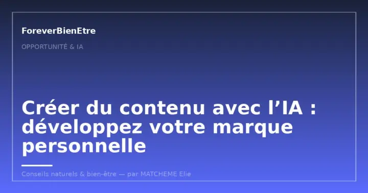 Créer du contenu avec l’IA : développez votre marque personnelle