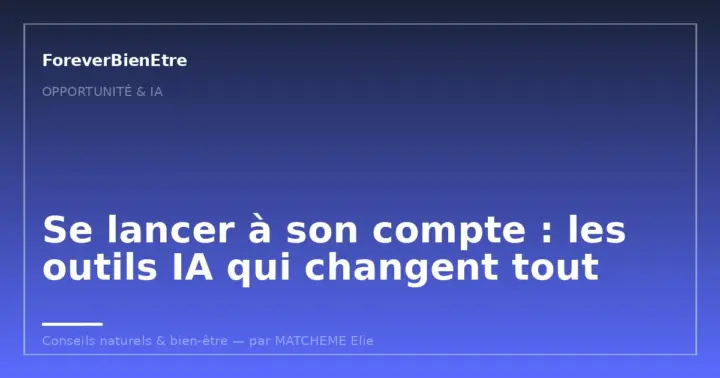 Se lancer à son compte : les outils IA qui changent tout