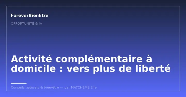 Activité complémentaire à domicile : vers plus de liberté