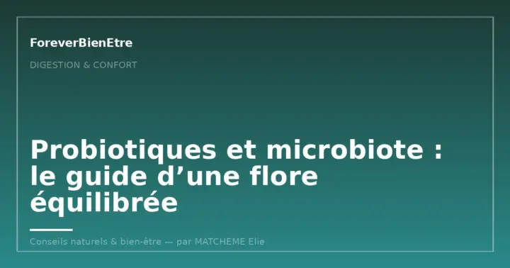 Probiotiques et microbiote : le guide d’une flore équilibrée