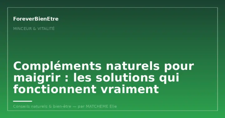 Compléments naturels pour maigrir : les solutions qui fonctionnent vraiment