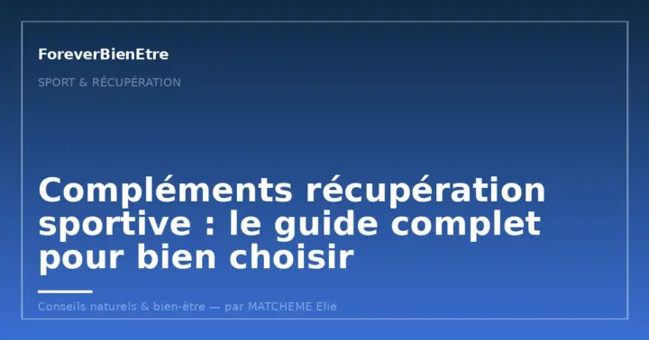 Compléments récupération sportive : le guide complet pour bien choisir