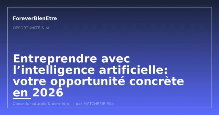 Entreprendre avec l&rsquo;intelligence artificielle: votre opportunité concrète en 2026