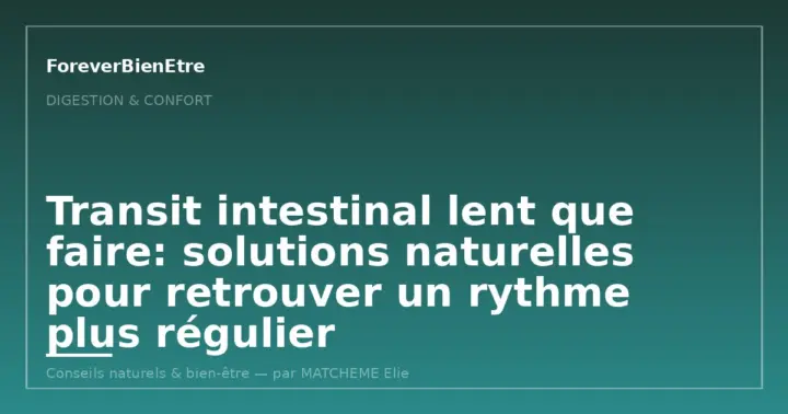 Transit intestinal lent: que faire pour le relancer naturellement?