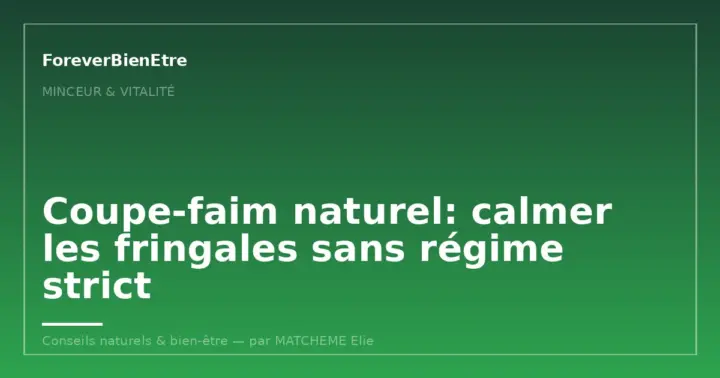 Coupe-faim naturel: calmer les fringales sans régime strict