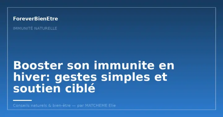 Booster son immunite en hiver: gestes fiables et soutien ciblé