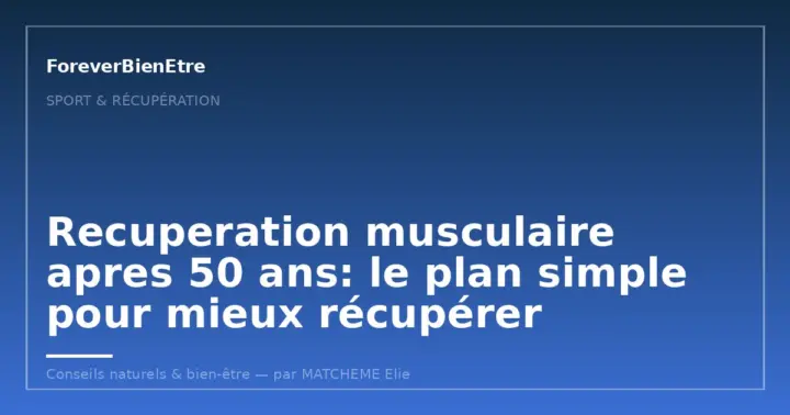 Recuperation musculaire apres 50 ans: le plan simple pour mieux récupérer