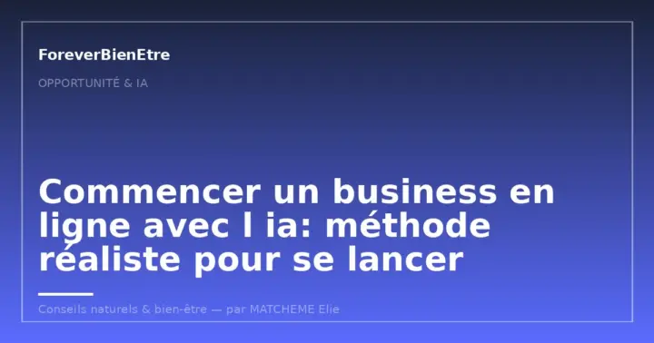 Commencer un business en ligne avec l ia: méthode réaliste pour se lancer