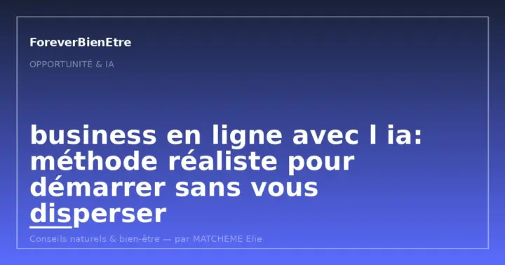 Business en ligne avec l ia: méthode réaliste pour lancer une activité durable
