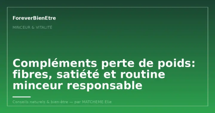 Compléments perte de poids: fibres, satiété et routine minceur responsable