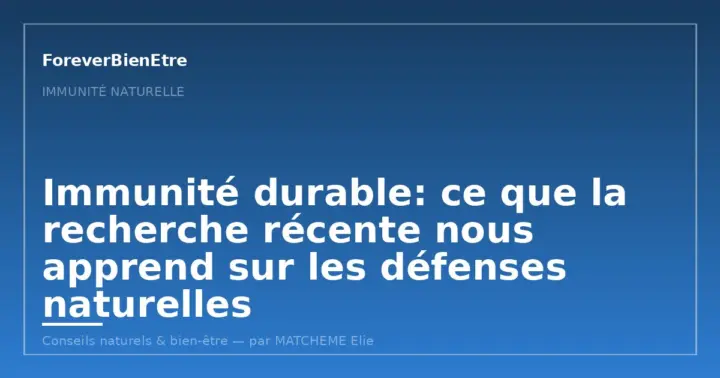 Immunité durable: ce que la recherche récente nous apprend sur les défenses naturelles