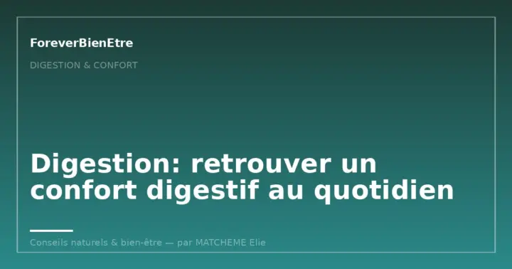 Digestion et santé intestinale: la routine simple pour un ventre plus serein