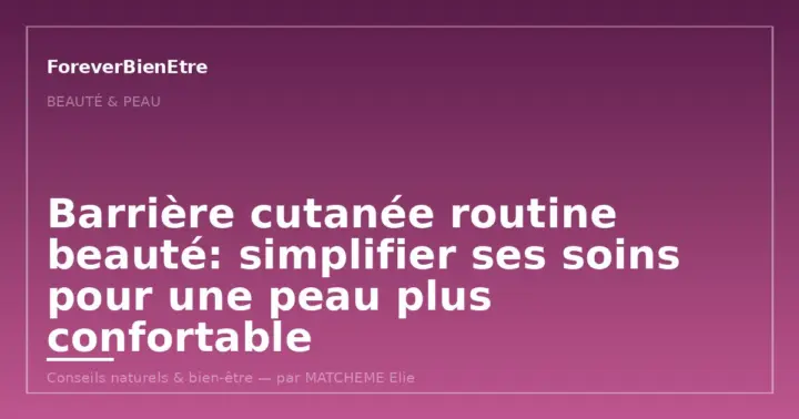Barrière cutanée routine beauté: trop de soins, pas assez de confort?