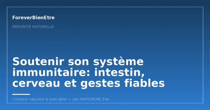 Soutenir son système immunitaire: intestin, cerveau et gestes fiables