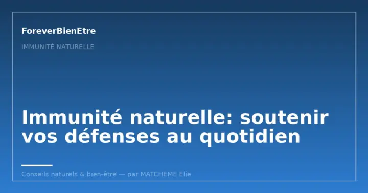 Immunité durable: ce que les recherches récentes nous apprennent pour soutenir ses défenses au quotidien